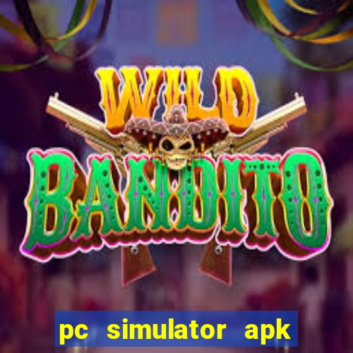 pc simulator apk dinheiro infinito